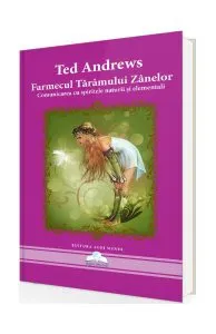 Farmecul tărâmului zânelor. Comunicarea cu spiritele naturii și elementali de Ted Andrews