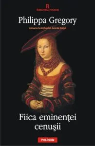 Fiica eminentei cenusii de Philippa Gregory