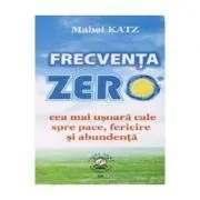 Frecventa zero, cea mai usoara cale spre pace, fericire si abundenta de Mabel Katz