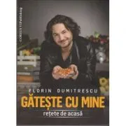 Gateste cu mine Retete de acasa de Florin Dumitrescu