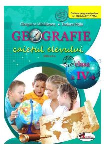 Geografie. Caietul elevului pentru clasa a IV-a