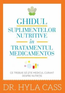 Ghidul suplimentelor nutritive in tratamentul medicamentos. Ce trebuie sa stie medicul curant despre nutritie de Hyla Cass