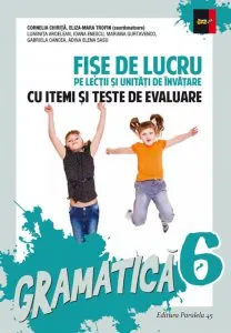 Gramatica. Fise de lucru pentru clasa a VI-a - cu itemi si teste de evaluare de Cornelia Chirita