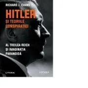 Hitler si teoriile conspiratiei. Al Treilea Reich si imaginatia paranoida de Richard J. Evans