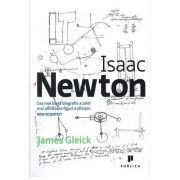 Isaac Newton. Cea mai buna biografie a celei mai uimitoare figuri a stiintei
