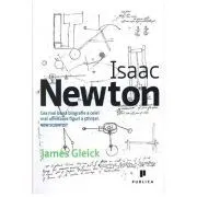 Isaac Newton. Cea mai buna biografie a celei mai uimitoare figuri a stiintei de James Gleick