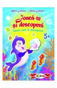 Joaca-te si descopera lumea care te inconjoara Grupa mare de Petru Jelescu