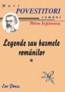 Legende sau basmele romanilor Vol.1