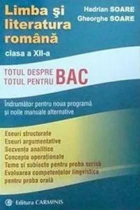 Limba si literatura romana. Clasa a XII-a. Totul despre Bac de Gheorghe Soare