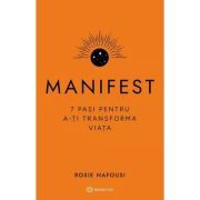Manifest. 7 pasi pentru a-ti transforma viata