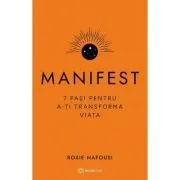 Manifest. 7 pasi pentru a-ti transforma viata de Roxie Nafousi