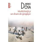 Multa forta si un dram de gingasie (editie de buzunar) de Andrei Dosa