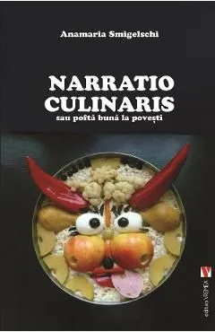 Narratio Culinaris sau pofta buna la povesti de Anamaria Smigelschi