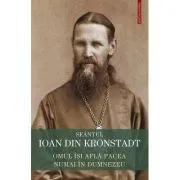 Omul isi afla pacea numai in Dumnezeu. Invataturi de credinta ortodoxa de Sfantul Ioan de Kronstadt