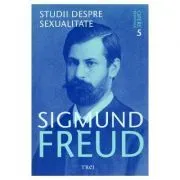 Opere esentiale. Volumul 5. Studii despre sexualitate de Sigmund Freud