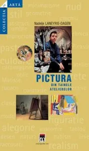 Pictura - din tainele atelierelor de Nadeije Laneyrie-Dagen