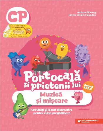 PORTOCALĂ ȘI PRIETENII LUI. Muzică și mișcare. Activități și jocuri distractive pentru clasa pregătitoare de Adriana Briceag