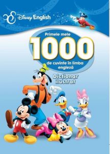 Primele mele 1000 de cuvinte in limba engleza. Dictionar ilustrat