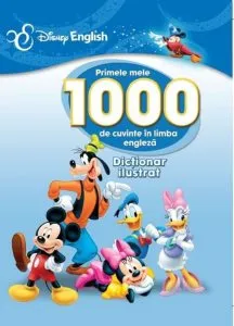 Primele mele 1000 de cuvinte in limba engleza. Dictionar ilustrat