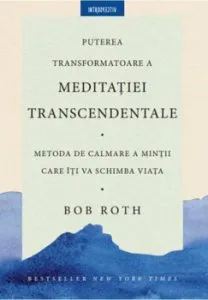 Puterea tranformatoare a meditatiei transcedentale de Bob Roth