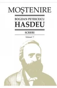 Scrieri Vol.7 de Bogdan Petriceicu Hasdeu