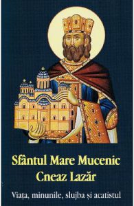 Sfantul Mare Mucenic Cneaz Lazar. Viata, minunile, slujba si acatistul