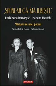 Spune-mi ca ma iubesti... - Erich Maria Remarque - Marlene Dietrich: Marturii ale unei patimi