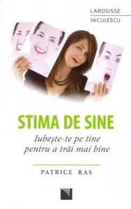 Stima de sine. Iubeste-te pe tine pentru a trai mai bine de Patrice Ras