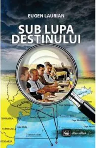 Sub lupa destinului de Eugen Laurian