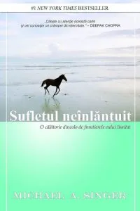 Sufletul neinlantuit. O calatorie dincolo de frontierele eului limitat de Michael A. Singer