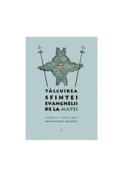 Tâlcuirea Sfintei Evanghelii de la Matei (Vol. 1) de sf. Teofilact al Bulgariei