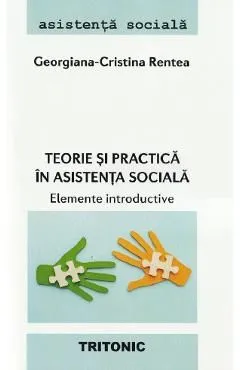 Teorie si practica in asistenta sociala. Elemente introductive