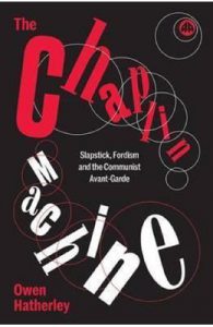 The Chaplin Machine: Slapstick, Fordism and the Communist Avant-Garde