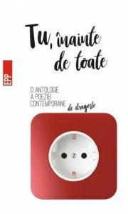 Tu, inainte de toate - Antologia poeziei contemporane de dragoste de Cosmin Perta