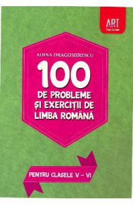 100 de probleme si exercitii de limba romana pentru clasele 5-6