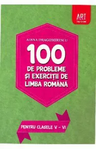 100 de probleme si exercitii de limba romana pentru clasele 5-6 de Adina Dragomirescu