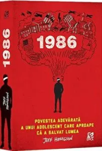 1986. Povestea adevarata a unui adolescent care aproape ca a salvat lumea de Jeff Henigson
