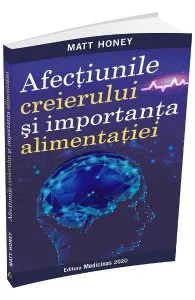 Afectiunile creierului si importanta alimentatiei de Matt Honey