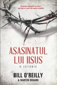 Asasinatul lui Iisus. O istorie de Bill O'Reilly