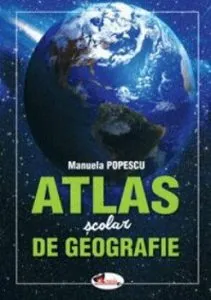 Atlas scolar de geografie de Manuela Popescu