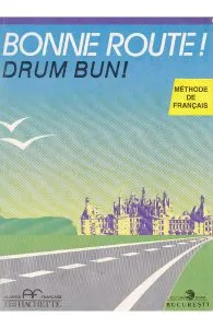 Bonne route! Drum bun! vol 2 - 28 lectii - Methode de francais - Hachette de Philippe Greffet