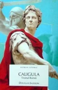 Caligula. Tiranul Romei de Douglas Jackson