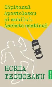 Căpitanul Apostolescu și mobilul. Ancheta continuă
