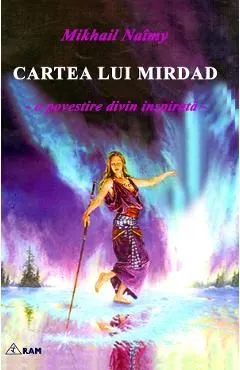 Cartea lui Mirdad. O povestire divin inspirata de Mikhail Naimy