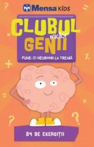 Clubul micilor genii. Pune-ti neuronii la treaba - Mensa Kids
