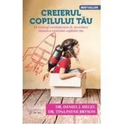 Creierul copilului tau. 12 strategii revolutionare de dezvoltare unitara a creierului copilului tau (editia a 3-a) de Tina Payne Bryson