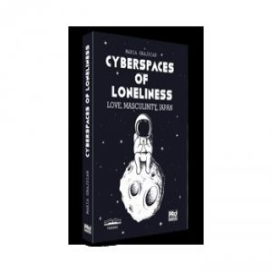 Cyberspaces of Loneliness: Love, Masculinity, Japan