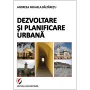 Dezvoltare si planificare urbana de Andreea-Mihaela Baltaretu