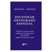 Dictionar ortografic esential. 20000 de cuvinte uzuale, explicarea neologismelor din limbile engleza, franceza si latina de Alexandru Metea