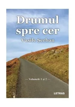 Drumul spre cer - Volumele 1 și 2 de Vasile Serban